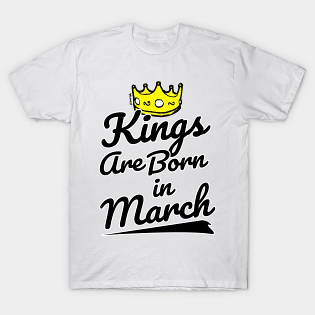 Kings are Born In March T-Shirt by sketchnkustom